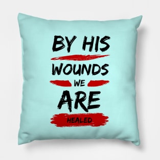 By His Wounds We Are Healed | Christian Typography Pillow