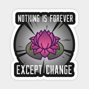 Nothing is forever except change Magnet