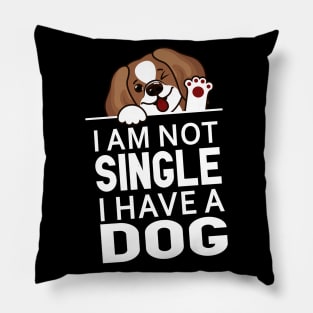 Funny Dog Slogan | I Am Not Single I Have a Dog Pillow