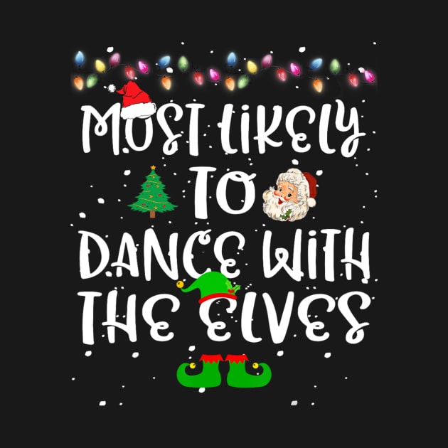 Most Likely To Dance With The Elves Christmas Family Funny by nadenescarpellos