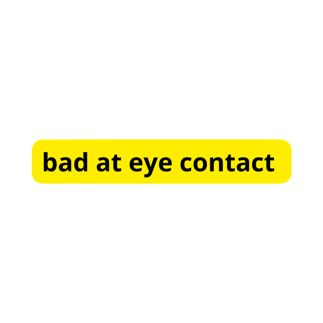 bad at eye contact by Smail sho