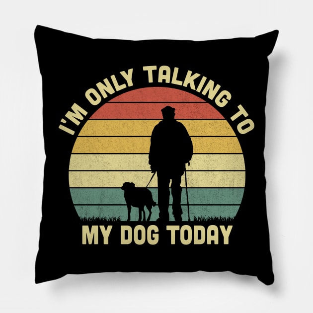 I'm Only Talking To My Dog Today Vintage Pillow by Vcormier