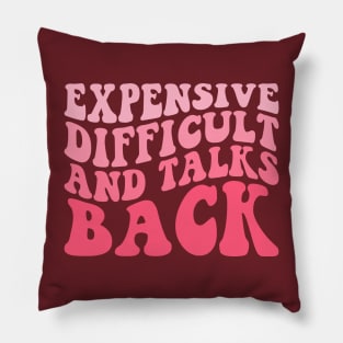 Expensive Difficult and Talks back Funny Pillow