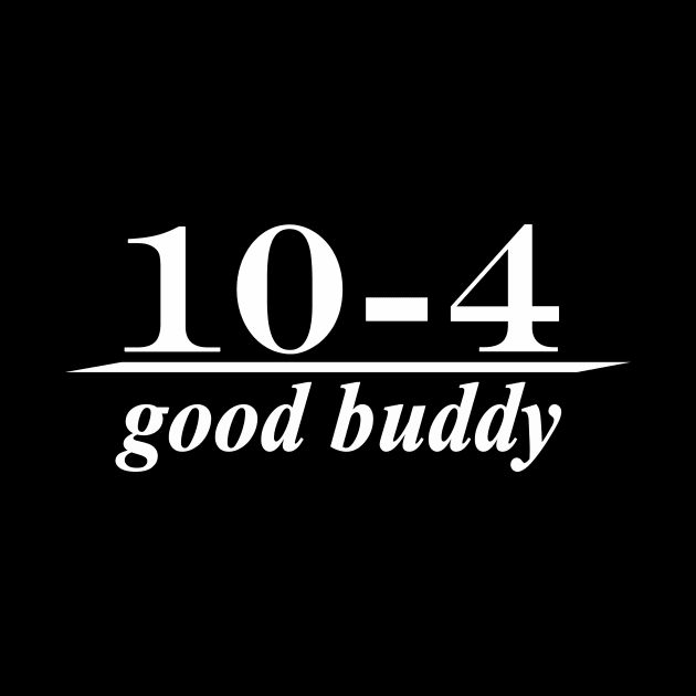 10-4 good buddy by NotComplainingJustAsking