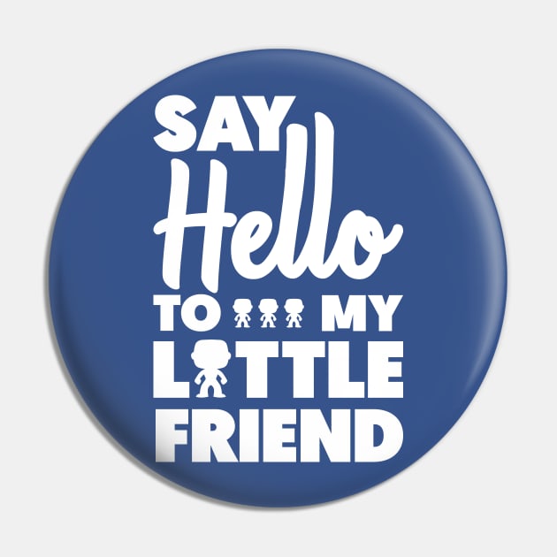 Say Hello To My Little Funko Freind Pin by Astroman_Joe