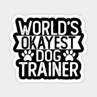 World's Okayest Dog Trainer T shirt Dog Trainer Gift Magnet