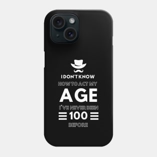 I don't know how to act at my age. I've never been this old before- Funny Birthday Humor Phone Case