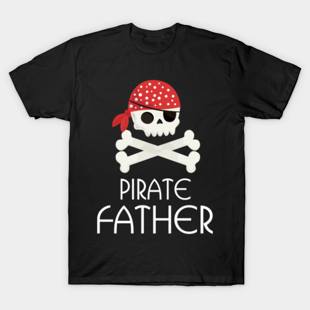 Mens Pirate Dad T-Shirt Skull and Crossbones Tshirt Tee Shirt FATHER - Mens Pirate Dad - T-Shirt