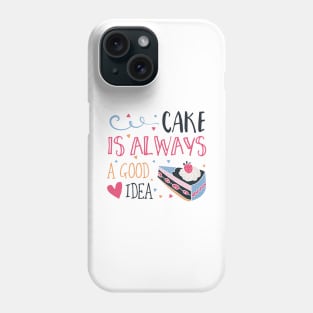 Cake Is Always A Good Idea Phone Case