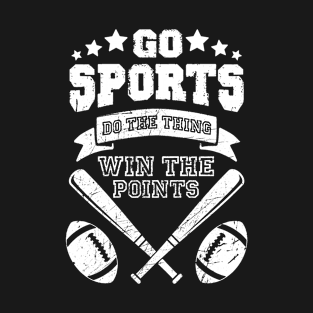 go sports do the thing win the points funny sports shirt for people who dont know sports T-Shirt