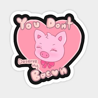 You don't deserve my bacon Magnet