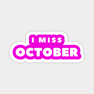 I MISS OCTOBER Magnet