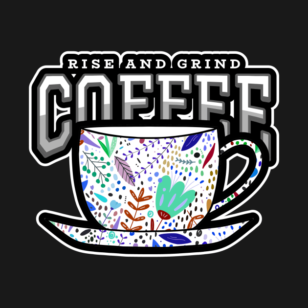 PUNNY  Coffee Rise And Grind Funny Coffee Pun by SartorisArt1