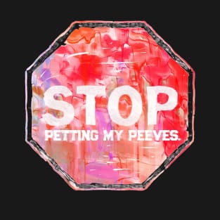 Stop petting my peeves T-Shirt