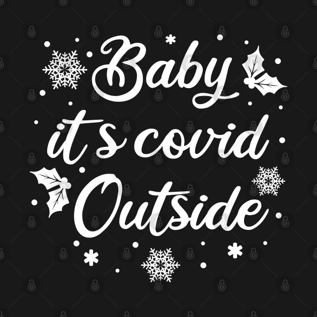 Disover baby its covid outside funny quarantine holidays winter gift - Baby Its Covid Outside - T-Shirt