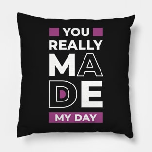 You really made my day, positive thinking Pillow