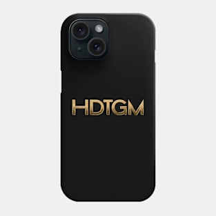 HDTGM Phone Case