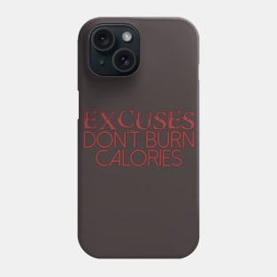 Excuses Don't Burn Calories Phone Case
