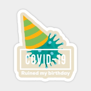 Covid ruined my birthday Magnet