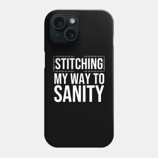 Stitching My Way To Sanity Phone Case