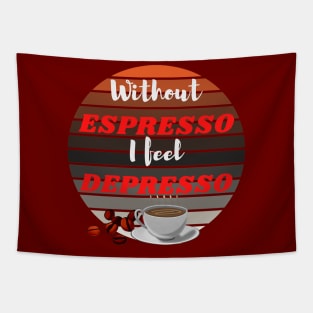 Without Espresso I Feel Depresso - Caffeine Addicted Tapestry