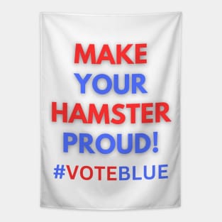 MAKE YOUR HAMSTER PROUD!  #VOTEBLUE Tapestry