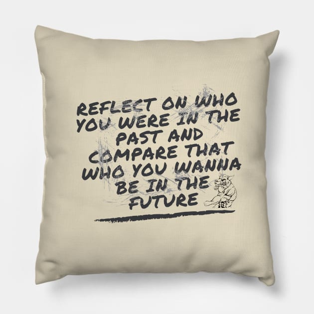 Reflect on who you were in the past and compare that who you wanna be in the future Pillow by kunasin