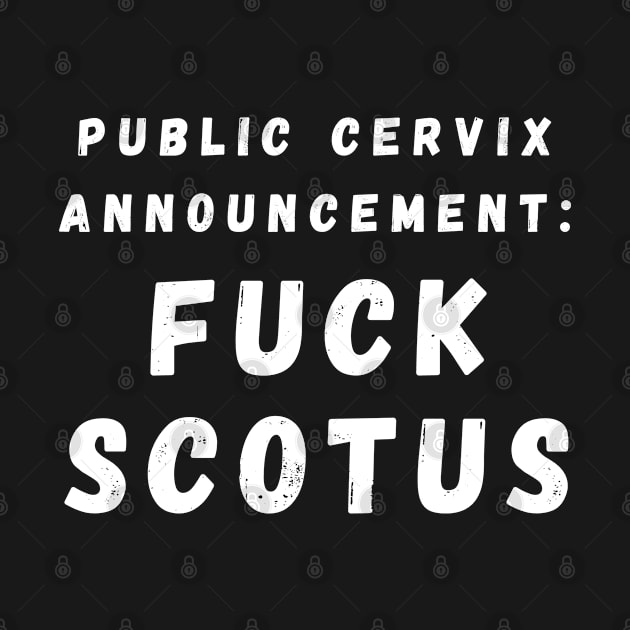 Public Cervix Announcement: Fuck SCOTUS – White by KoreDemeter14