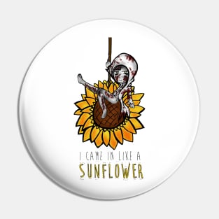 I came in like a SUNFLOWER Pin