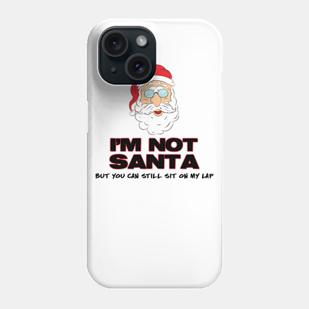 I'm Not Santa But You Can Still Sit On My Lap Phone Case by JoyFabrika