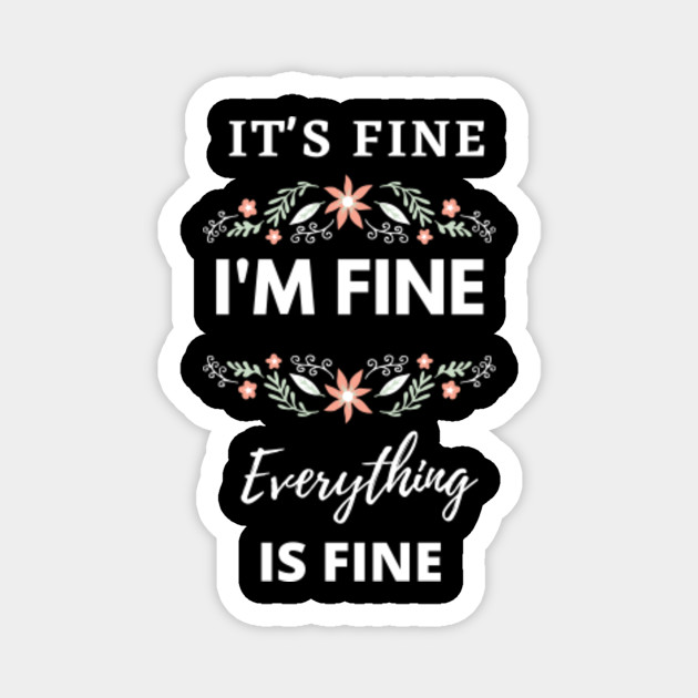 It S Fine I M Fine Everything Is Fine Shirt Everything Is Fine Funny Family Shirt Introvert Tee Funny T Shirt It S Fine Sarcastic Shirt Its Fine Im Fine Everything Is Fine Magnet