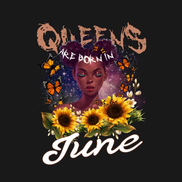 Queens Are Born In June Sunflower Girl For Women Quote About Cancer by gussiemc