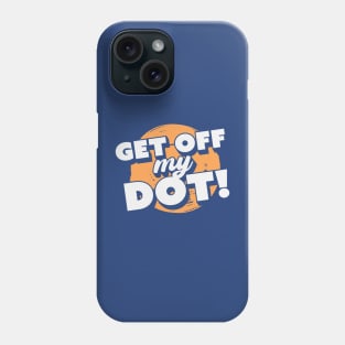Get Off My Dot! // Funny Marching Band // Band Camp Joke Phone Case