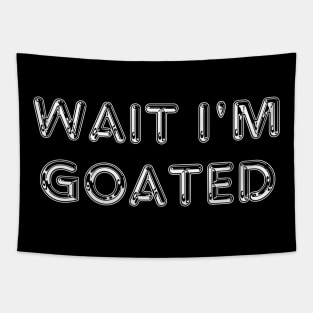 Wait I'm Goated Tapestry