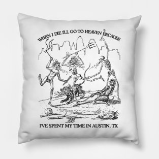 When I Die I'll Go To Heaven Because I've Spent My Time in Austin Pillow