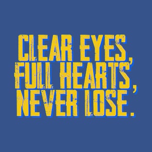 Clear Eyes, Full Hearts, Never Lose. T-Shirt