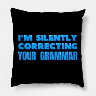 I'm Silently Correcting Your Grammar Pillow