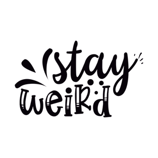 Stay Weird T-Shirt