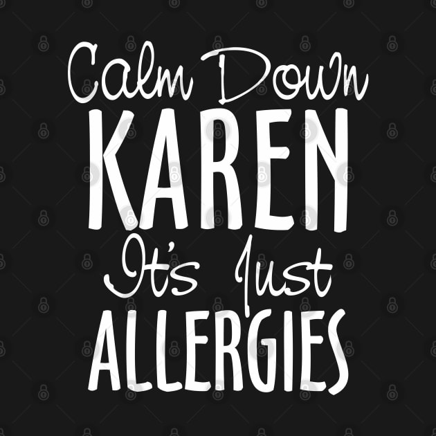 Calm Down Karen It's Just Allergies by DavesTees