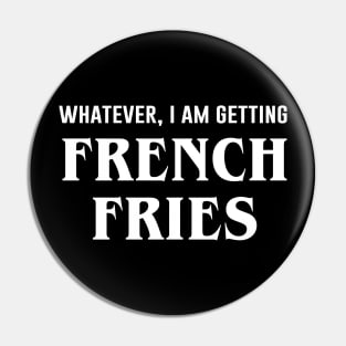 Whatever I'm Getting French Fries Pin