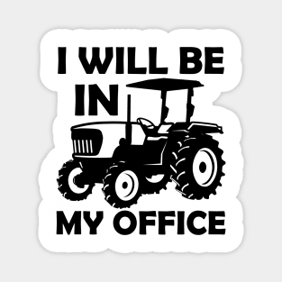 I will be in my office,tractor driver,gifs,gift,farmers gift,contry gifts Magnet