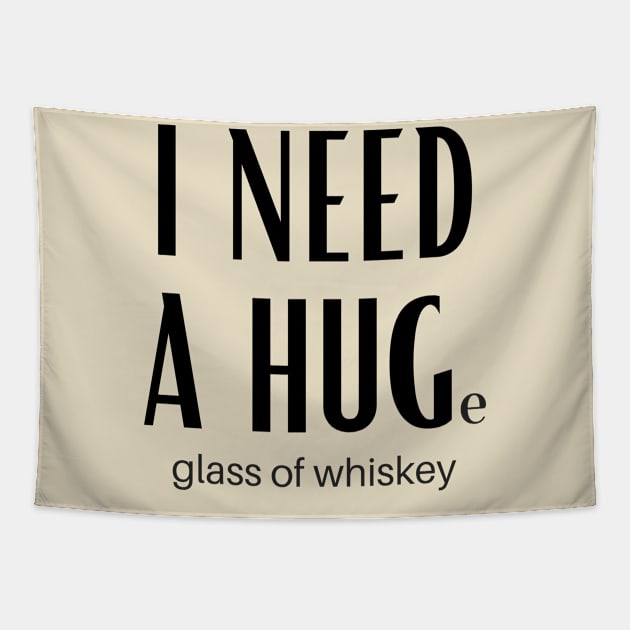 I Need A Huge Glass Of Whiskey Tapestry by GoodWills