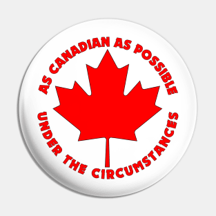 As Canadian As Possible Pin