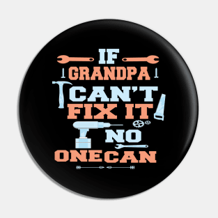 If Grandpa Can't Fix It No One Can : Funny Gift for Grandfather Pin