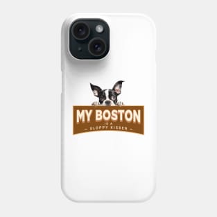 My Boston Terrier is a Sloppy Kisser Phone Case