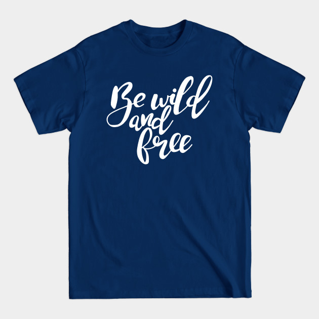 Discover Be wild and free - Wild And Free - T-Shirt