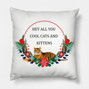 Hey all you cool cats and kittens 2 Pillow