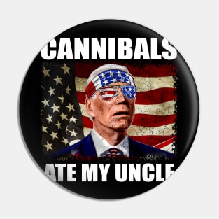 Cannibals Ate My Uncle Biden Trump Saying Funny Pin