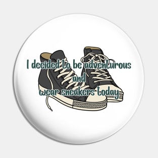 I decided to be adventurous and wear sneakers -  Abbott Quote Pin