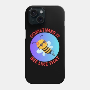 Sometimes It Bee Like That | Bee Pun Phone Case